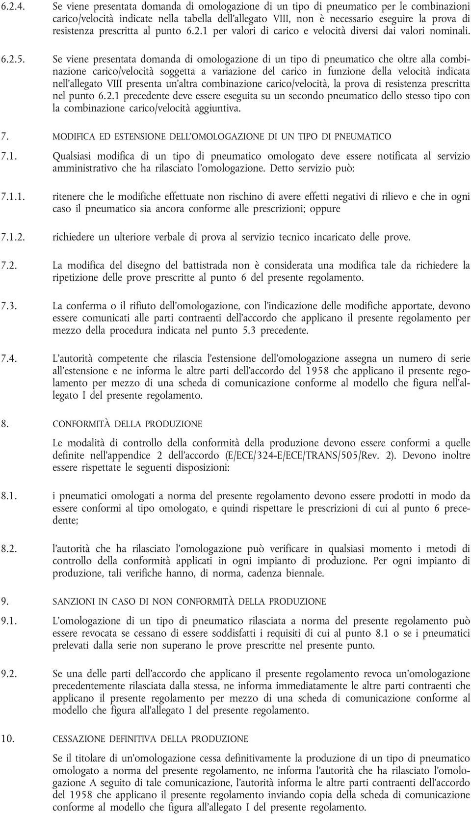 prescritta al punto 6.2.1 per valori di carico e velocità diversi dai valori nominali. 6.2.5.