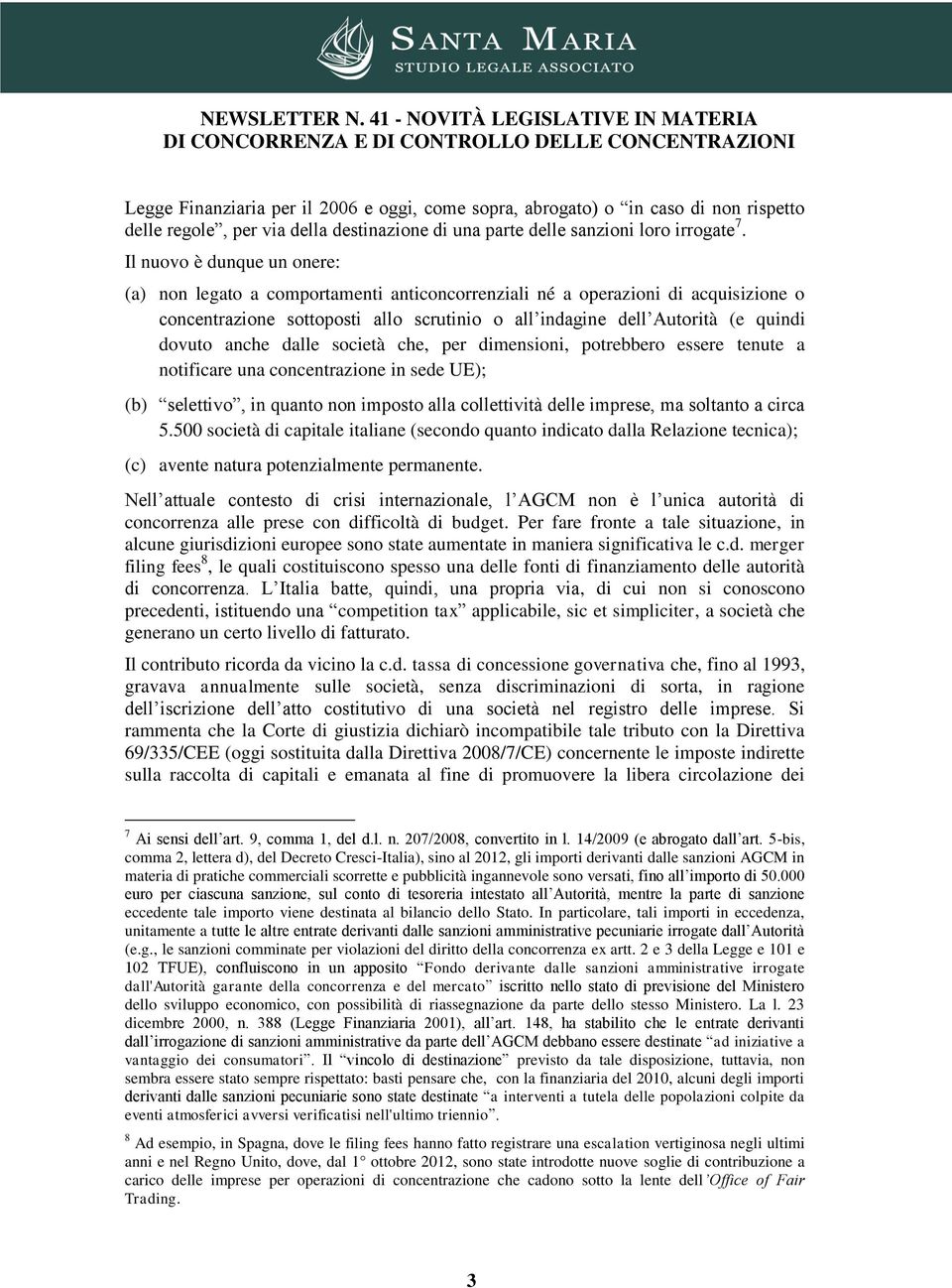 anche dalle società che, per dimensioni, potrebbero essere tenute a notificare una concentrazione in sede UE); (b) selettivo, in quanto non imposto alla collettività delle imprese, ma soltanto a