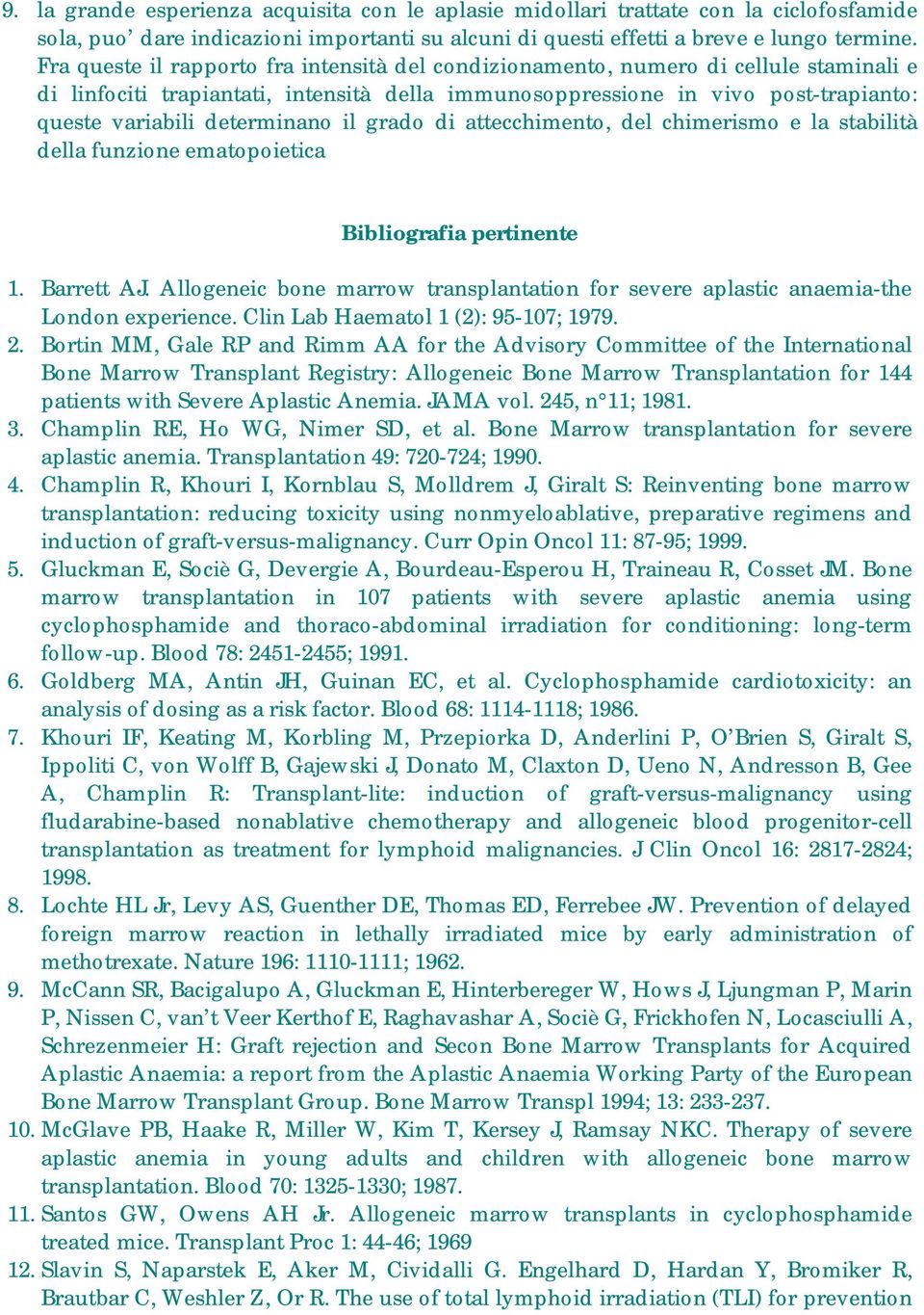 determinano il grado di attecchimento, del chimerismo e la stabilità della funzione ematopoietica Bibliografia pertinente 1. Barrett AJ.