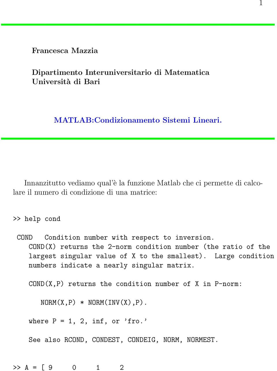 respect to inversion. COND(X) returns the 2-norm condition number (the ratio of the largest singular value of X to the smallest).