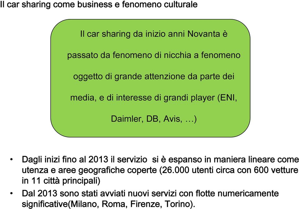 2013 il servizio si è espanso in maniera lineare come utenza e aree geografiche coperte (26.