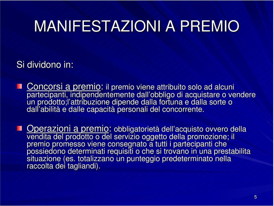 Operazioni a premio: obbligatorietà dell acquisto ovvero della vendita del prodotto o del servizio oggetto della promozione; il premio promesso viene