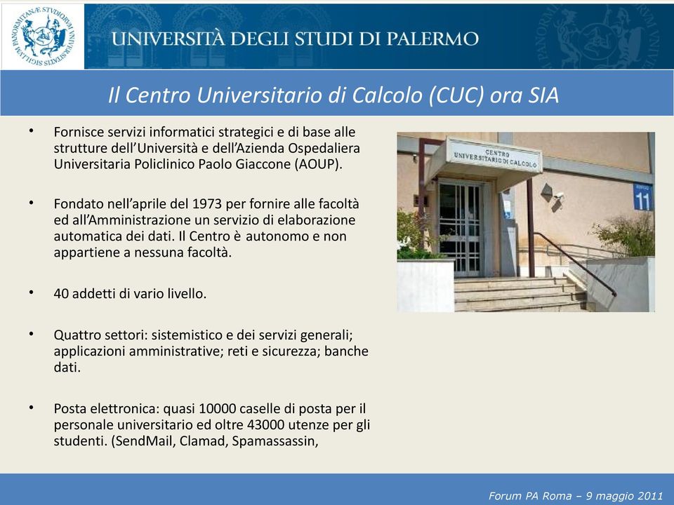 Il Centro è autonomo e non appartiene a nessuna facoltà. 40 addetti di vario livello.