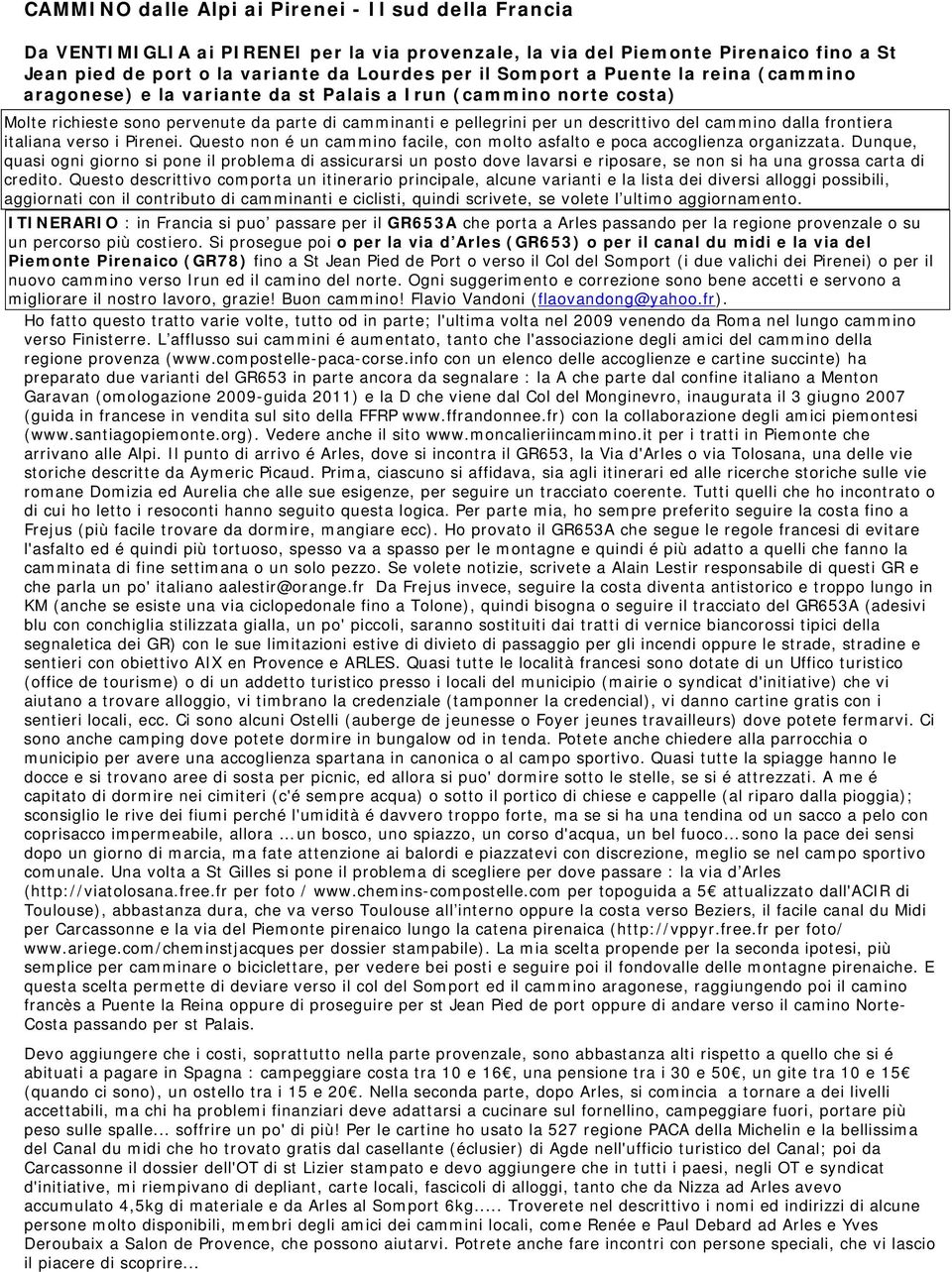 frontiera italiana verso i Pirenei. Questo non é un cammino facile, con molto asfalto e poca accoglienza organizzata.