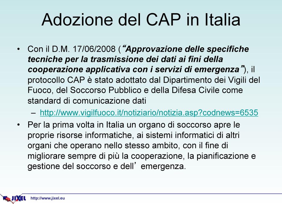 stato adottato dal Dipartimento dei Vigili del Fuoco, del Soccorso Pubblico e della Difesa Civile come standard di comunicazione dati http://www.vigilfuoco.