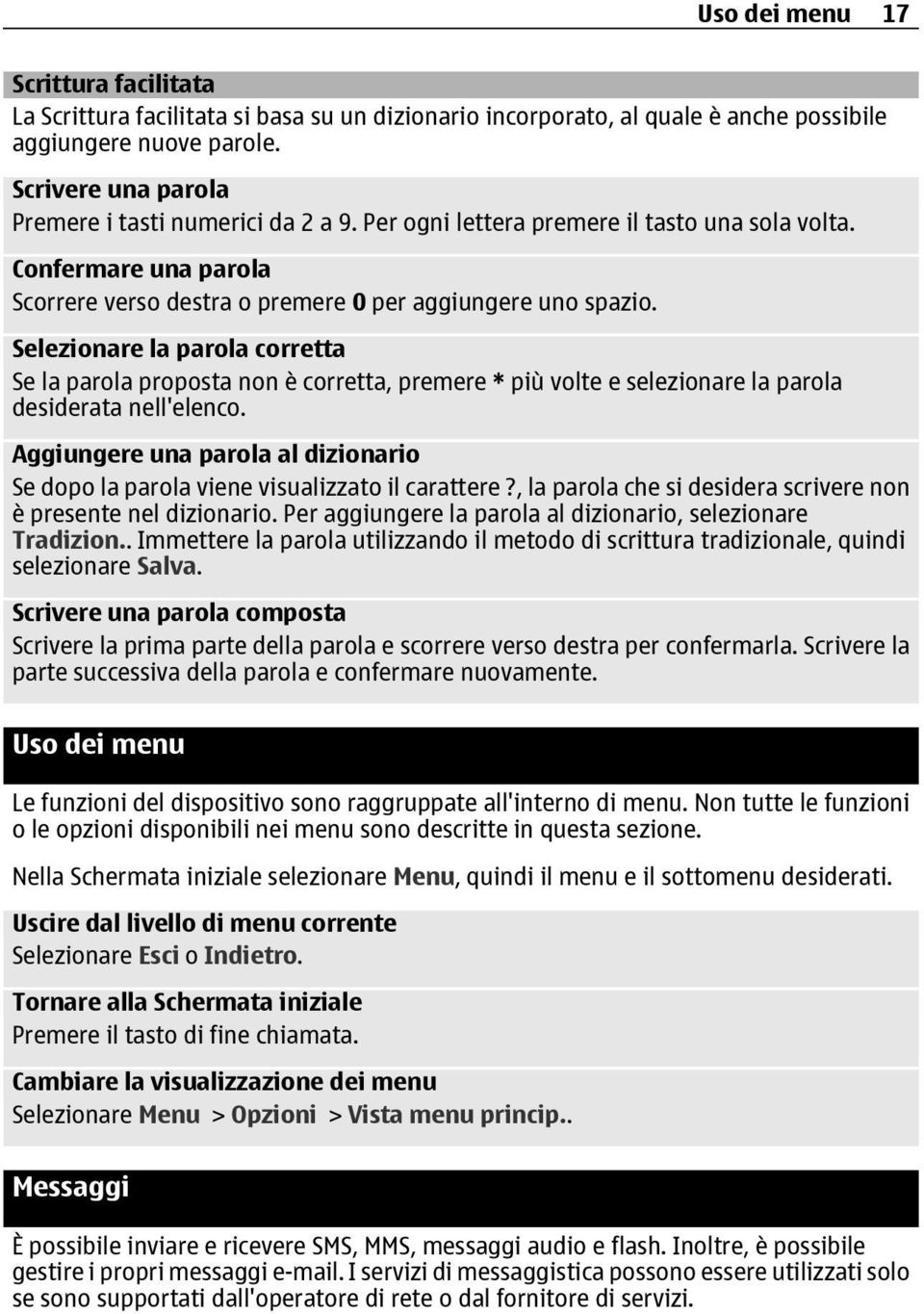 Selezionare la parola corretta Se la parola proposta non è corretta, premere * più volte e selezionare la parola desiderata nell'elenco.