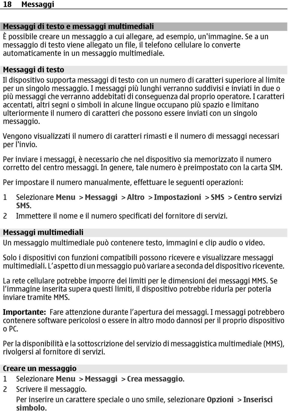 Messaggi di testo Il dispositivo supporta messaggi di testo con un numero di caratteri superiore al limite per un singolo messaggio.