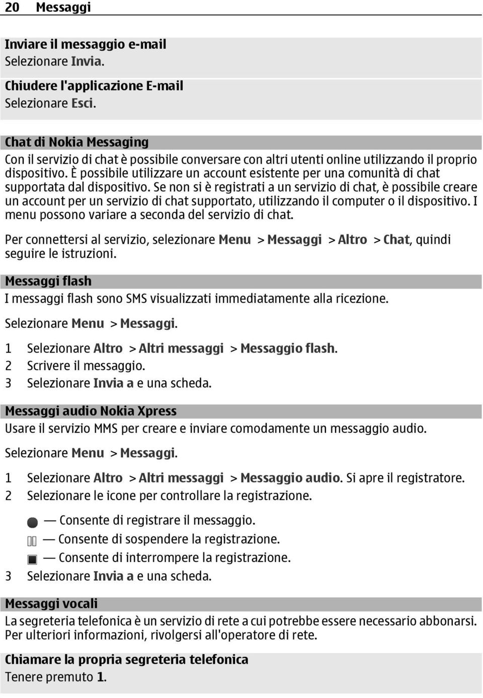 È possibile utilizzare un account esistente per una comunità di chat supportata dal dispositivo.