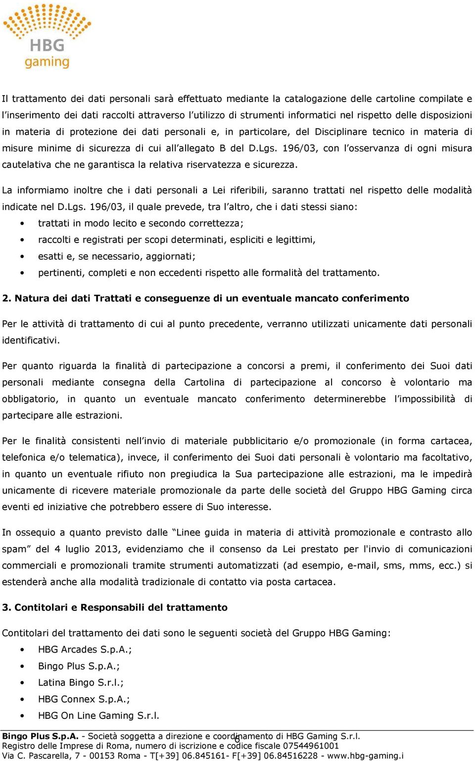 196/03, con l osservanza di ogni misura cautelativa che ne garantisca la relativa riservatezza e sicurezza.