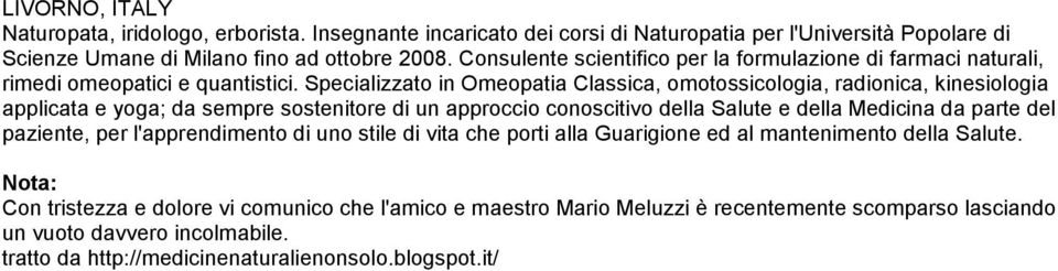 sempre sostenitore di un approccio conoscitivo della Salute e della Medicina da parte del paziente, per l'apprendimento di uno stile di vita che porti alla Guarigione ed al mantenimento