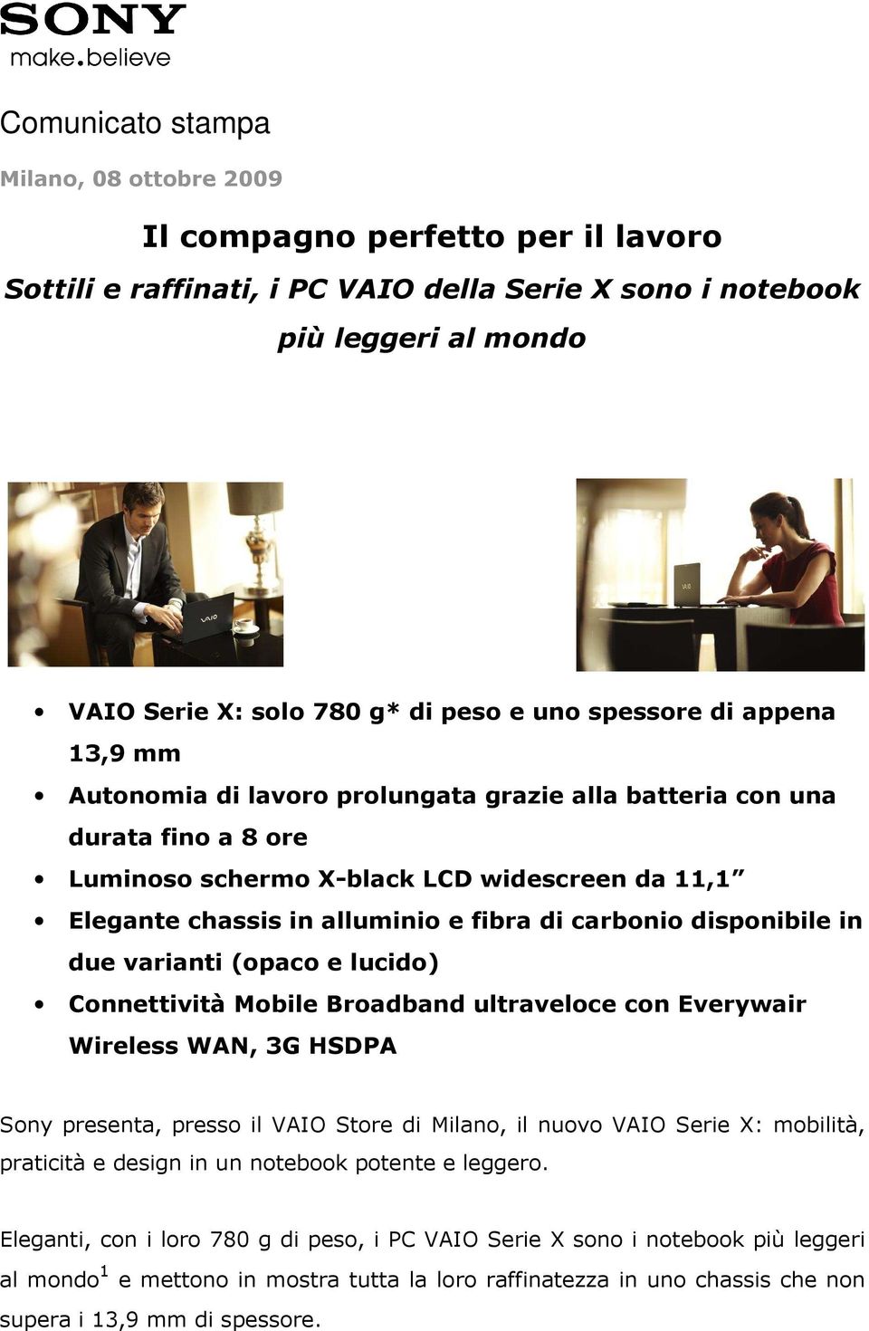 carbonio disponibile in due varianti (opaco e lucido) Connettività Mobile Broadband ultraveloce con Everywair Wireless WAN, 3G HSDPA Sony presenta, presso il VAIO Store di Milano, il nuovo VAIO Serie