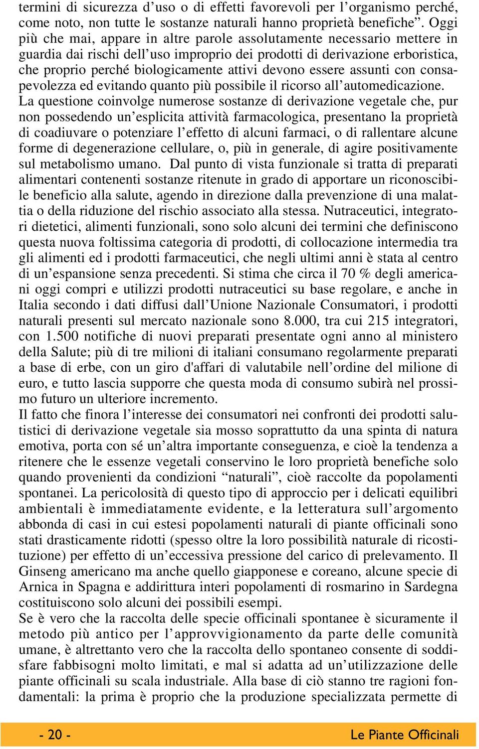 devono essere assunti con consapevolezza ed evitando quanto più possibile il ricorso all automedicazione.