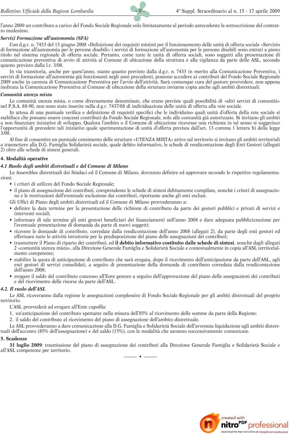 7433 del 13 giugno 2008 «Definizione dei requisiti minimi per il funzionamento delle unità di offerta sociale «Servizio di formazione all autonomia per le persone disabili» i servizi di formazione