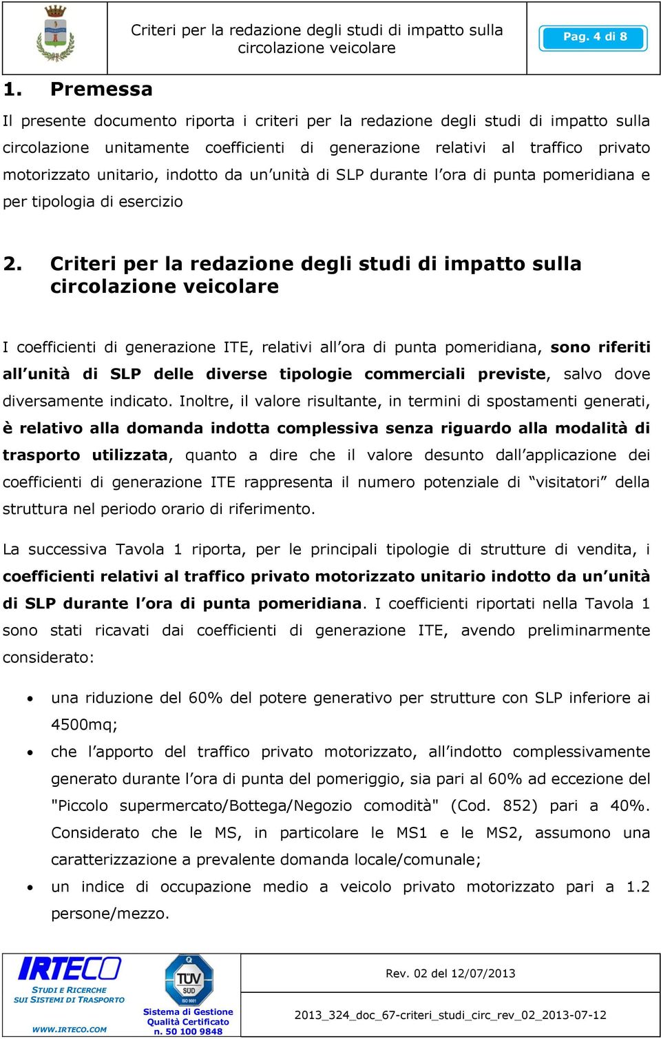 indotto da un unità di SLP durante l ora di punta pomeridiana e per tipologia di esercizio 2.