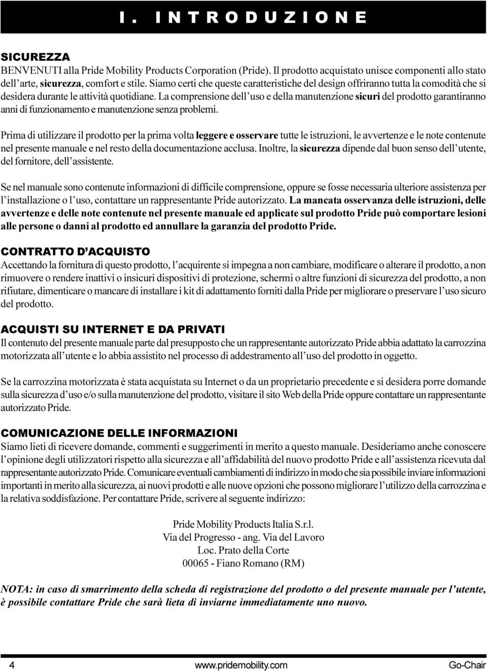 La comprensione dell uso e della manutenzione sicuri del prodotto garantiranno anni di funzionamento e manutenzione senza problemi.