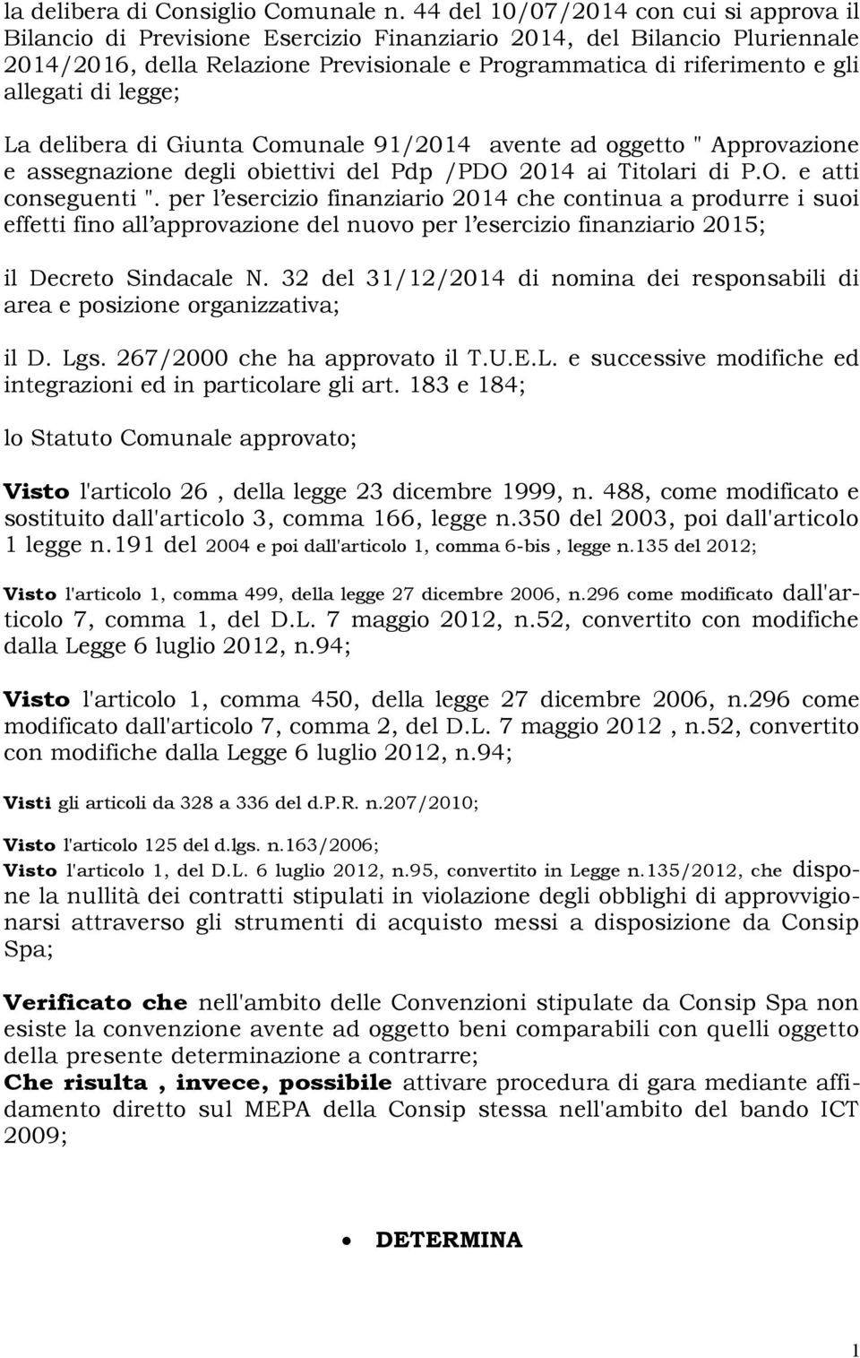 allegati di legge; La delibera di Giunta Comunale 91/2014 avente ad oggetto " Approvazione e assegnazione degli obiettivi del Pdp /PDO 2014 ai Titolari di P.O. e atti conseguenti ".