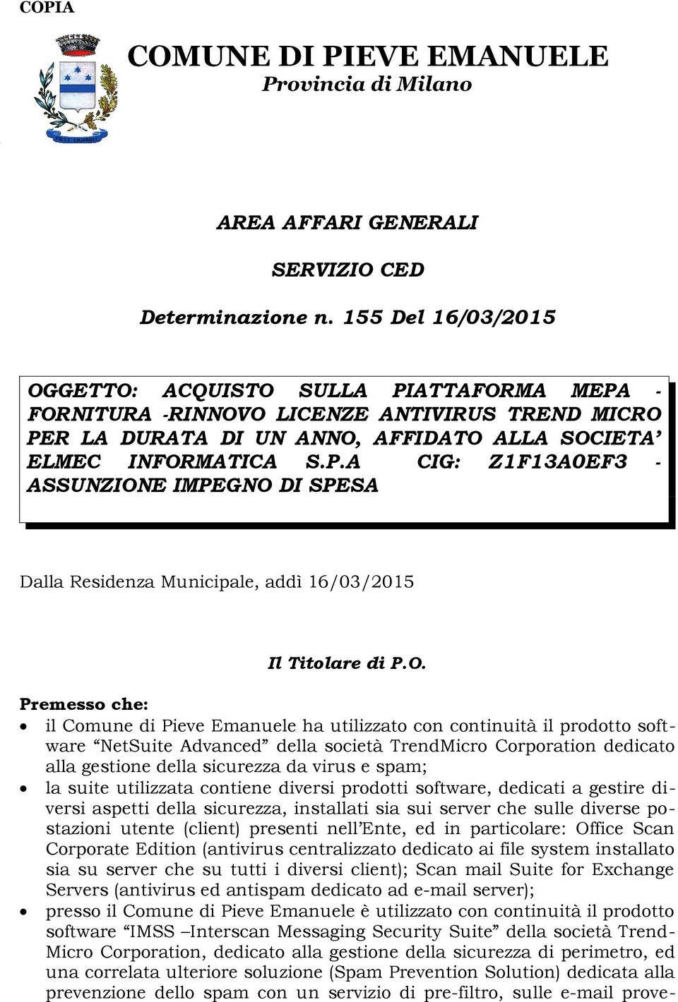 O. Premesso che: il Comune di Pieve Emanuele ha utilizzato con continuità il prodotto software NetSuite Advanced della società TrendMicro Corporation dedicato alla gestione della sicurezza da virus e