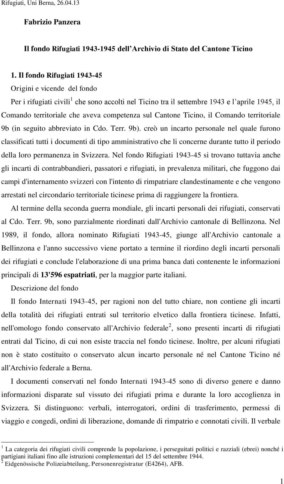 Cantone Ticino, il Comando territoriale 9b (in seguito abbreviato in Cdo. Terr. 9b).