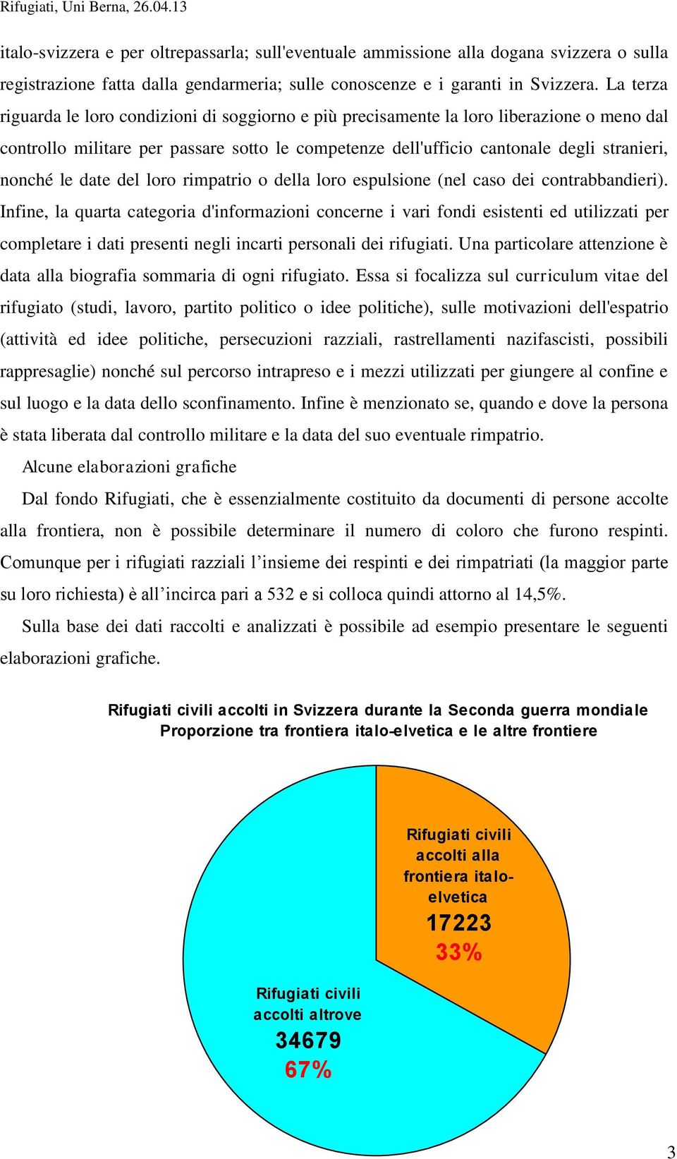 le date del loro rimpatrio o della loro espulsione (nel caso dei contrabbandieri).