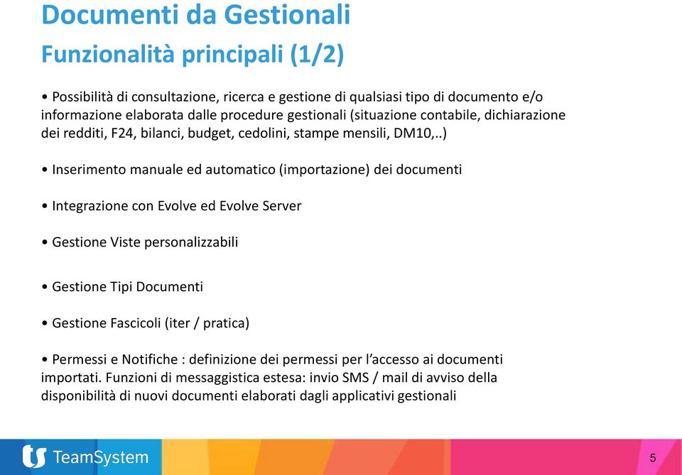 .) Inserimento manuale ed automatico (importazione) dei documenti Integrazione con Evolve ed Evolve Server Gestione Viste personalizzabili Gestione Tipi Documenti Gestione