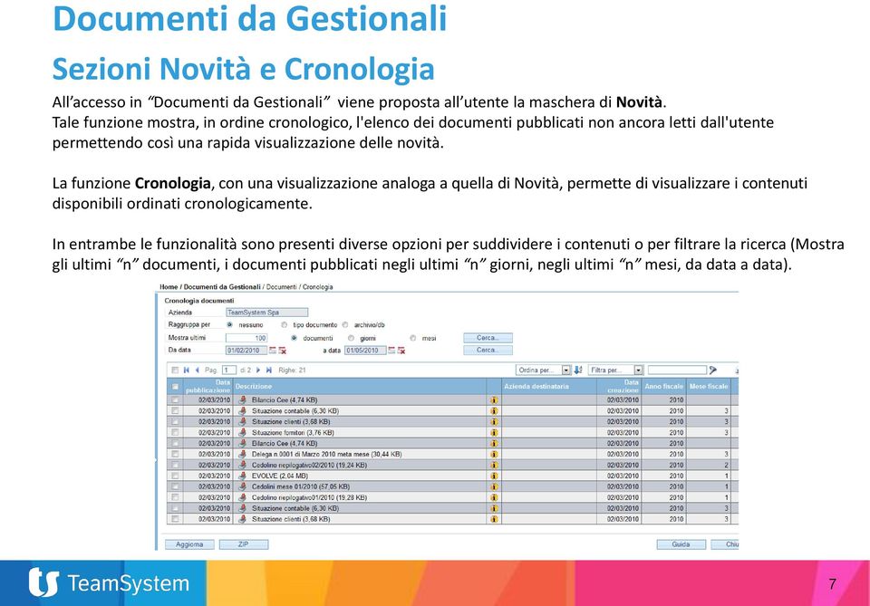 La funzione Cronologia, con una visualizzazione analoga a quella di Novità, permette di visualizzare i contenuti disponibili ordinati cronologicamente.