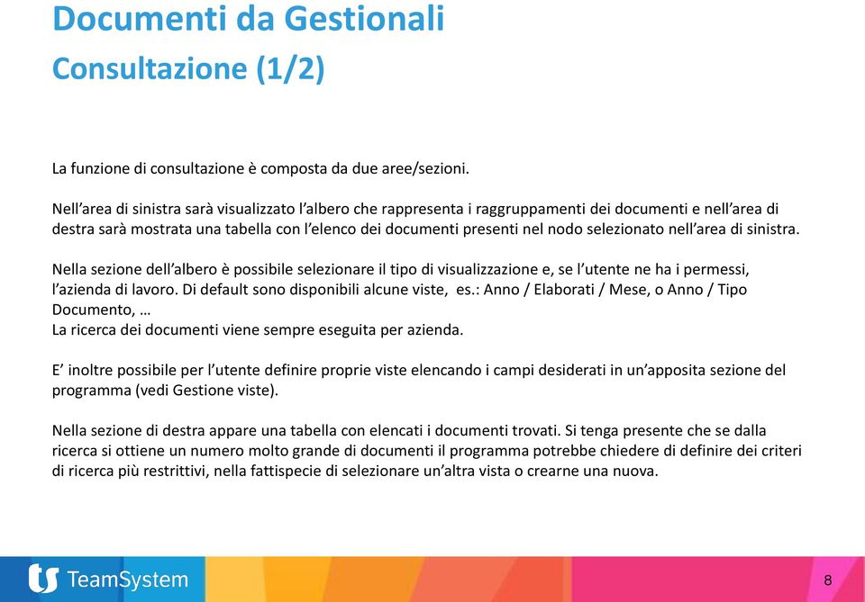 selezionato nell area di sinistra. Nella sezione dell albero è possibile selezionare il tipo di visualizzazione e, se l utente ne ha i permessi, l azienda di lavoro.