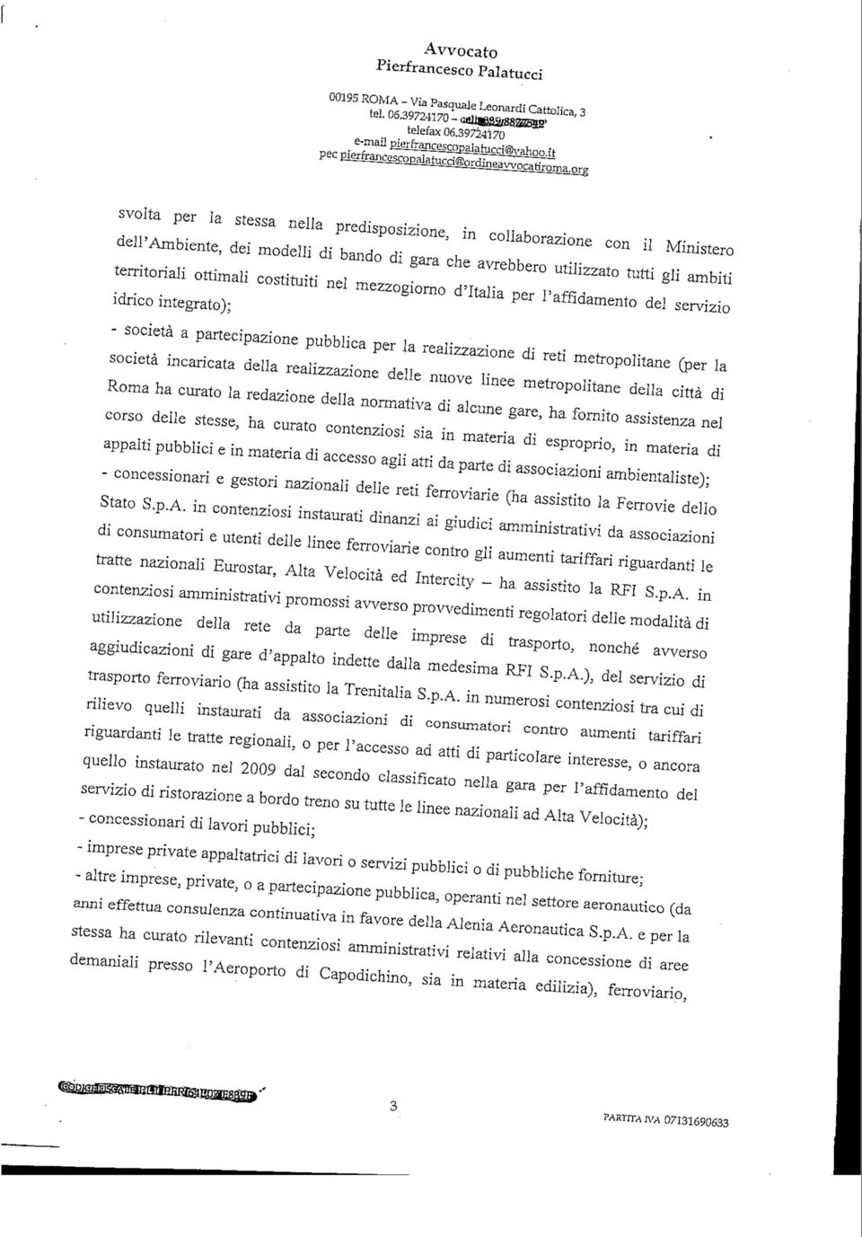 costituiti nel mezzogiorno d'italia per l'affidamento del servizio idrico integrato); - società a partecipazione pubblica per la realizzazione di reti metropolitane (per la società incaricata della