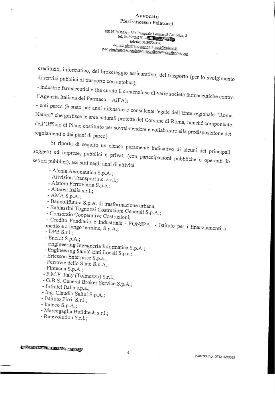 varie società farmaceutiche contro l'agenzia Italiana del Farmaco - AIFA); - enti parco (è stato per anni difensore e consulente legale dell'ente regionale "Roma Natura" che gestisce le aree naturali