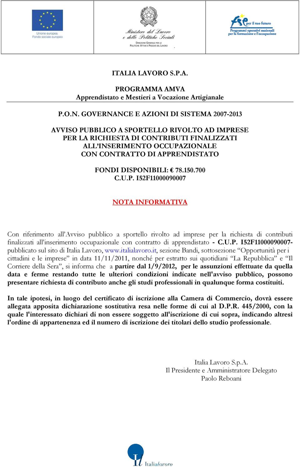 DISPONIBILI: 78.150.700 C.U.P. I52F11000090007 NOTA INFORMATIVA Con riferimento all Avviso pubblico a sportello rivolto ad imprese per la richiesta di contributi finalizzati all inserimento