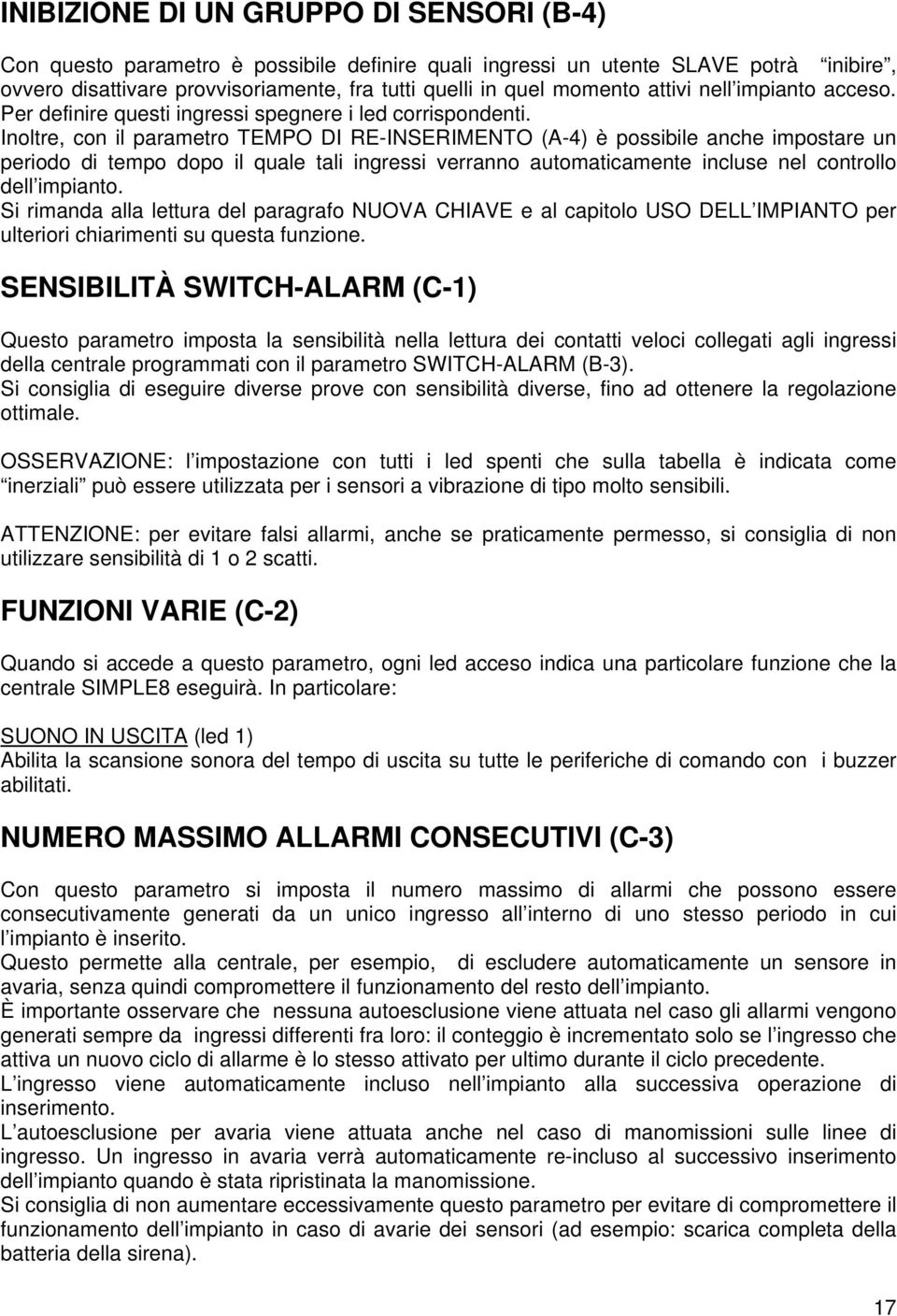 Inoltre, con il parametro TEMPO DI RE-INSERIMENTO (A-4) è possibile anche impostare un periodo di tempo dopo il quale tali ingressi verranno automaticamente incluse nel controllo dell impianto.