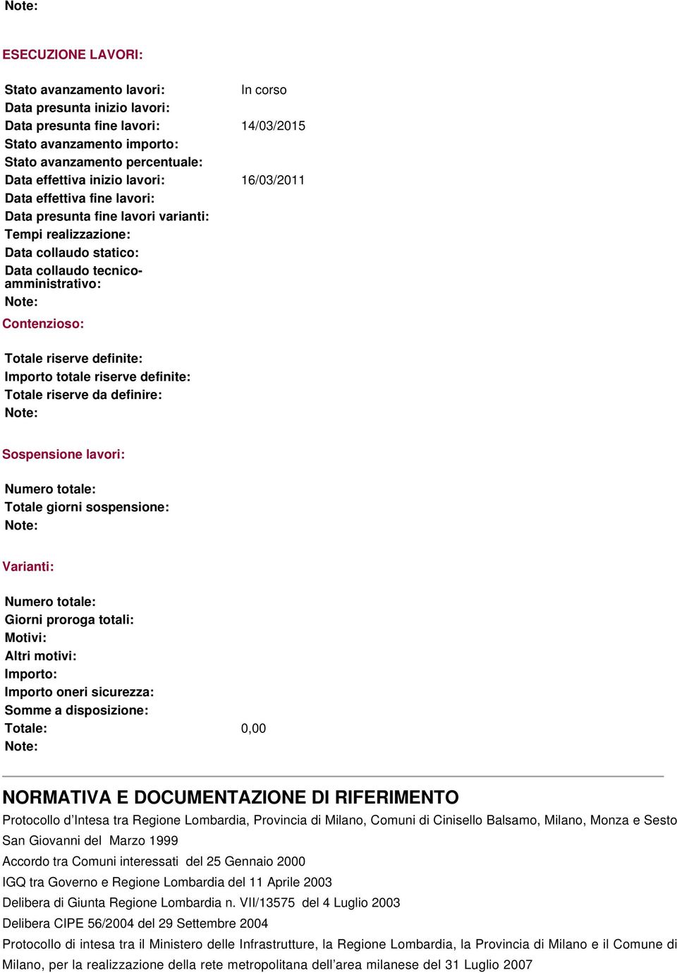 definite: Importo totale riserve definite: Totale riserve da definire: Sospensione lavori: Numero totale: Totale giorni sospensione: Varianti: Numero totale: Giorni proroga totali: Motivi: Altri