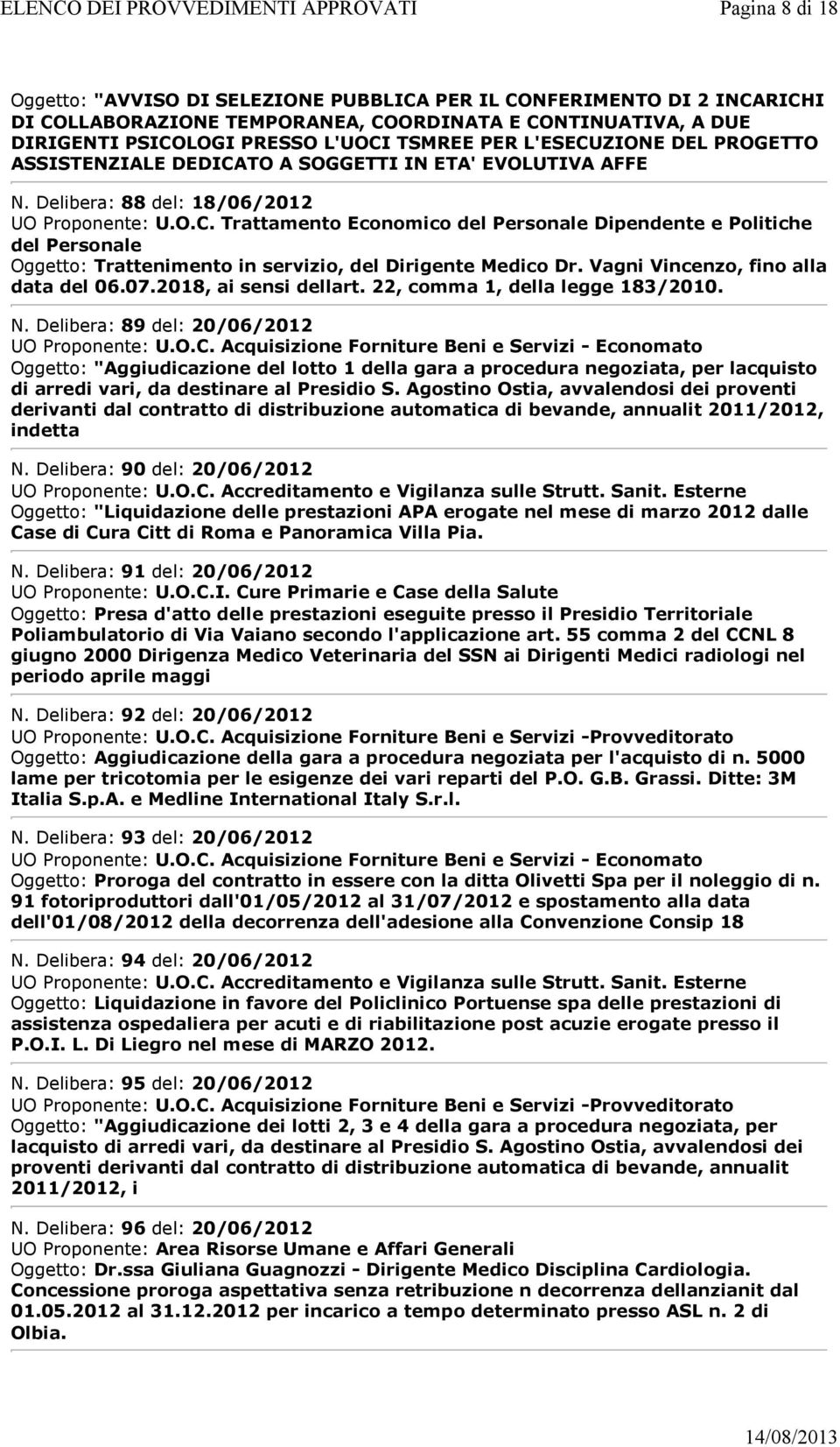 Vagni Vincenzo, fino alla data del 06.07.2018, ai sensi dellart. 22, comma 1, della legge 183/2010. N. Delibera: 89 del: 20/06/2012 UO Proponente: U.O.C.