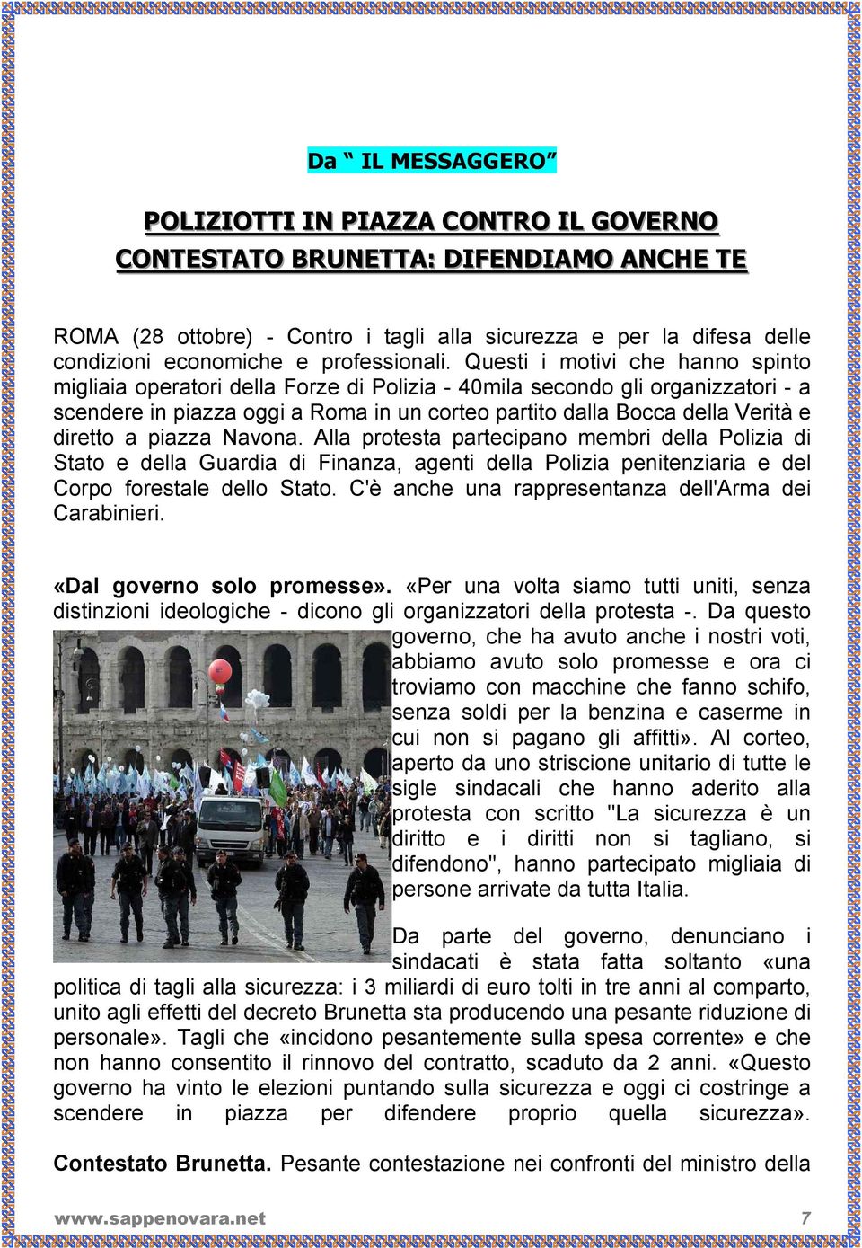 Questi i motivi che hanno spinto migliaia operatori della Forze di Polizia - 40mila secondo gli organizzatori - a scendere in piazza oggi a Roma in un corteo partito dalla Bocca della Verità e