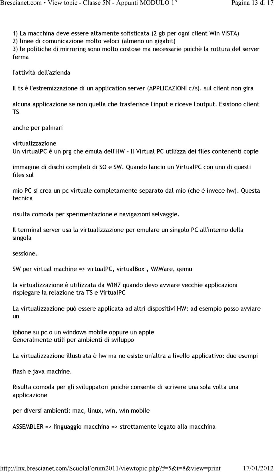 mirroring sono molto costose ma necessarie poichè la rottura del server ferma l'attività dell'azienda Il ts è l'estremizzazione di un application server (APPLICAZIONI c/s).