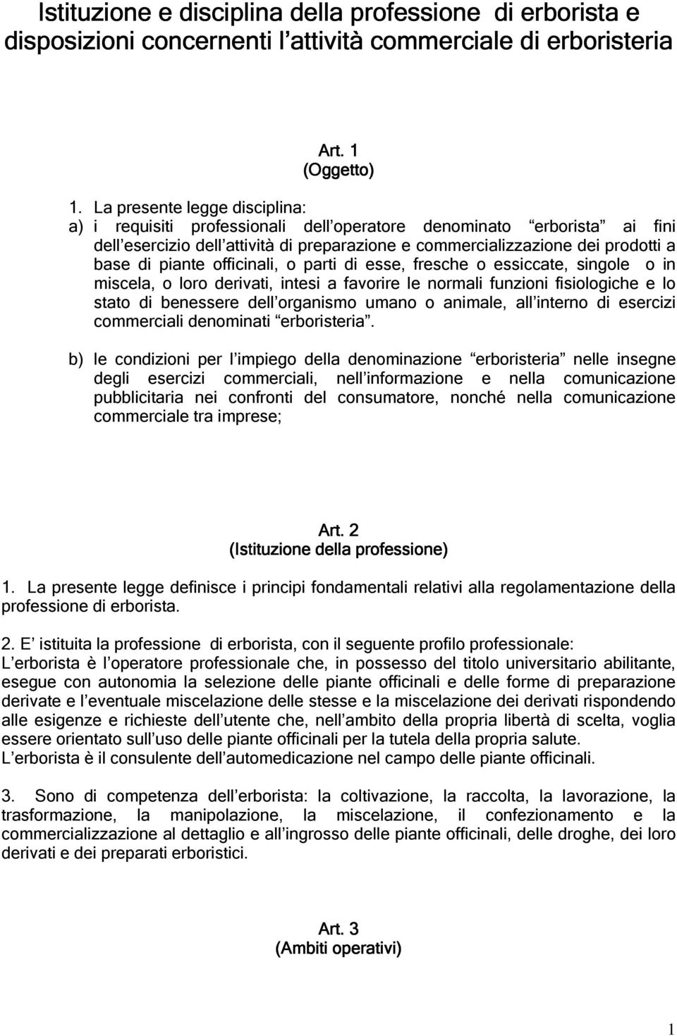 officinali, o parti di esse, fresche o essiccate, singole o in miscela, o loro derivati, intesi a favorire le normali funzioni fisiologiche e lo stato di benessere dell organismo umano o animale, all