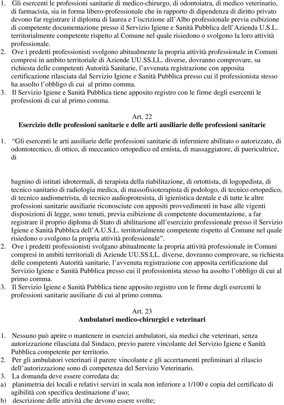 territorialmente competente rispetto al Comune nel quale risiedono o svolgono la loro attività professionale. 2.