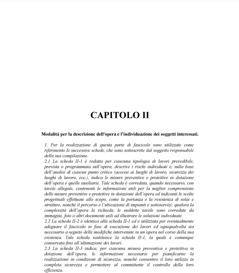 1 La scheda II-1 è redatta per ciascuna tipologia di lavori prevedibile, prevista o programmata sull opera, descrive i rischi individuati e, sulla base dell analisi di ciascun punto critico (accessi