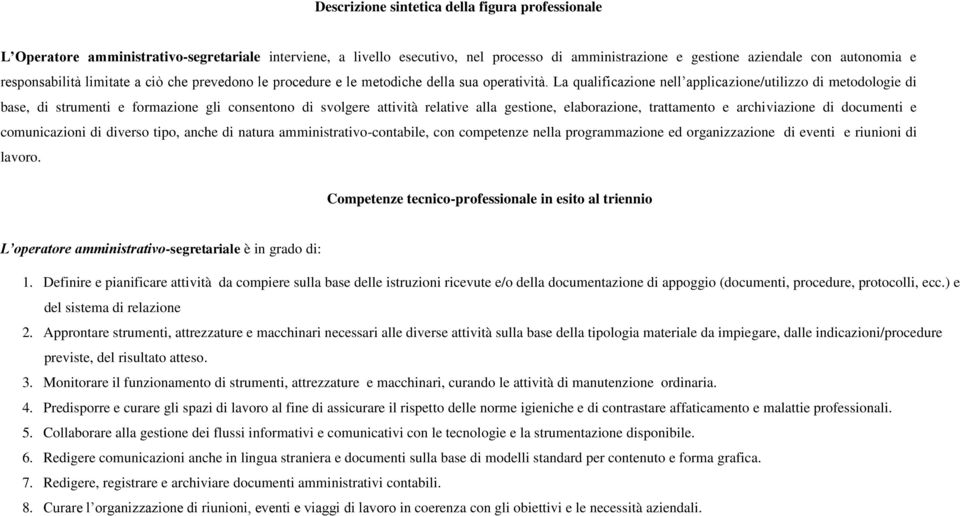 La qualificazione nell applicazione/utilizzo di metodologie di base, di strumenti e formazione gli consentono di svolgere attività relative alla gestione, elaborazione, trattamento e archiviazione di