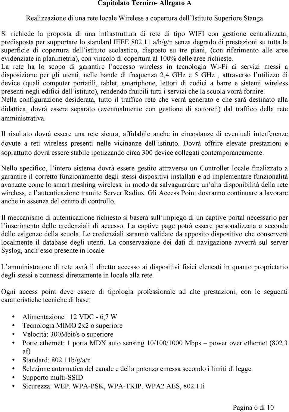 11 a/b/g/n senza degrado di prestazioni su tutta la superficie di copertura dell istituto scolastico, disposto su tre piani, (con riferimento alle aree evidenziate in planimetria), con vincolo di