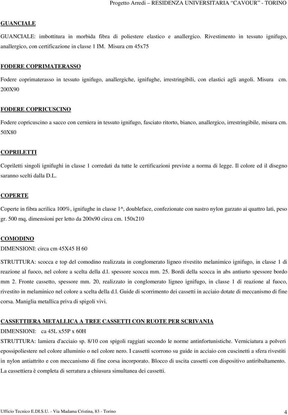 200X90 FODERE COPRICUSCINO Fodere copricuscino a sacco con cerniera in tessuto ignifugo, fasciato ritorto, bianco, anallergico, irrestringibile, misura cm.