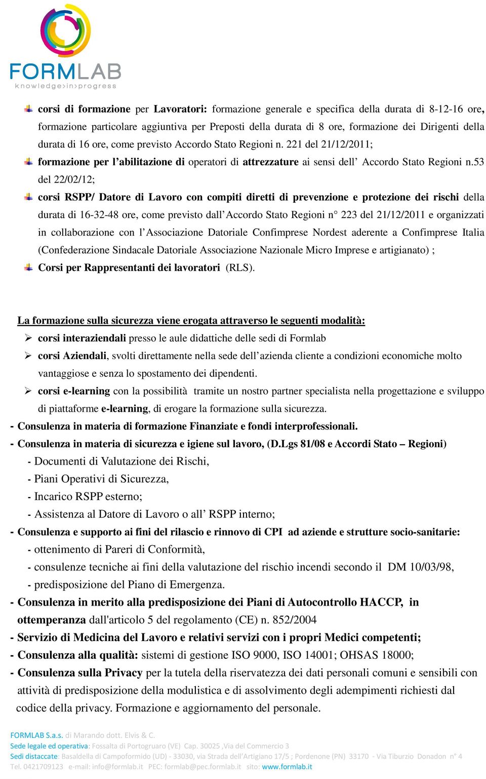 53 del 22/02/12; corsi RSPP/ Datore di Lavoro con compiti diretti di prevenzione e protezione dei rischi della durata di 16-32-48 ore, come previsto dall Accordo Stato Regioni n 223 del 21/12/2011 e