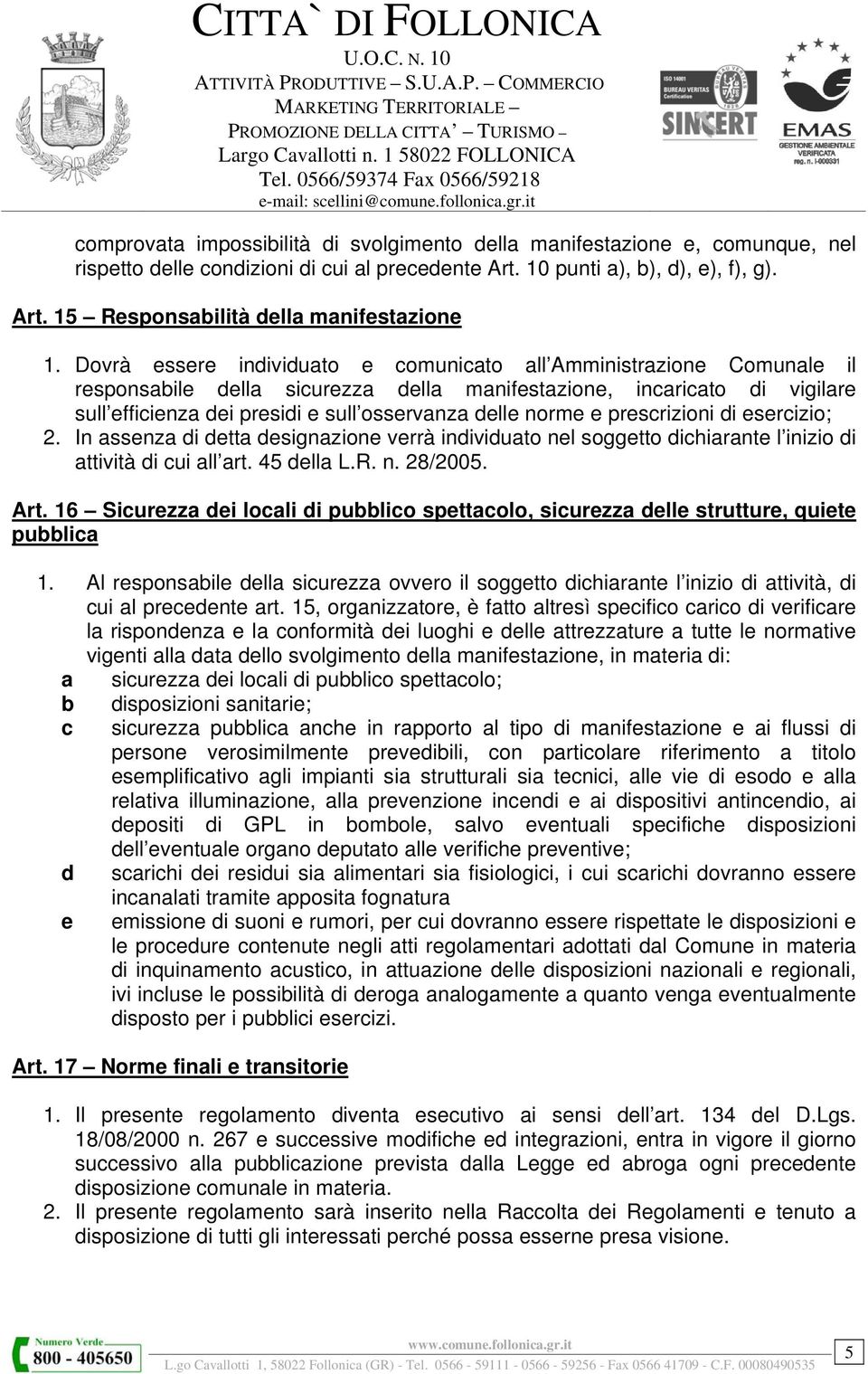 norme e prescrizioni di esercizio; 2. In assenza di detta designazione verrà individuato nel soggetto dichiarante l inizio di attività di cui all art. 45 della L.R. n. 28/2005. Art.