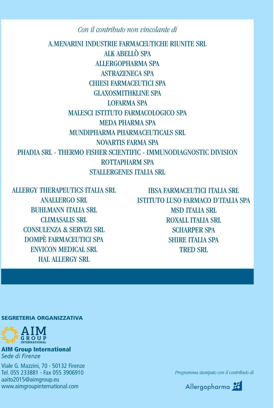 SPA MUNDIPHARMA PHARMACEUTICALS SRL NOVARTIS FARMA SPA PHADIA SRL - THERMO FISHER SCIENTIFIC - IMMUNODIAGNOSTIC DIVISION ROTTAPHARM SPA STALLERGENES ITALIA SRL ALLERGY THERAPEUTICS ITALIA SRL