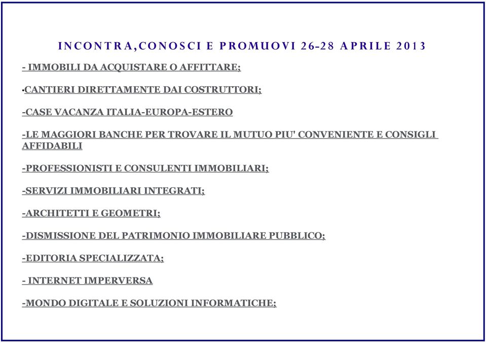 AFFIDABILI -PROFESSIONISTI E CONSULENTI IMMOBILIARI; -SERVIZI IMMOBILIARI INTEGRATI; -ARCHITETTI E GEOMETRI;