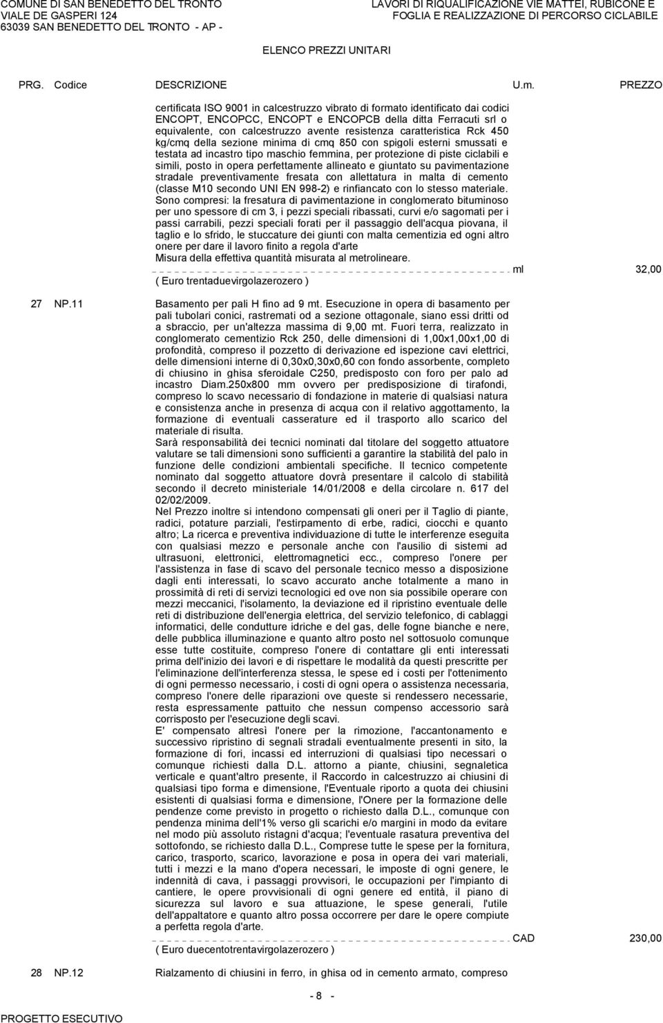 perfettamente allineato e giuntato su pavimentazione stradale preventivamente fresata con allettatura in malta di cemento (classe M10 secondo UNI EN 998-2) e rinfiancato con lo stesso materiale.