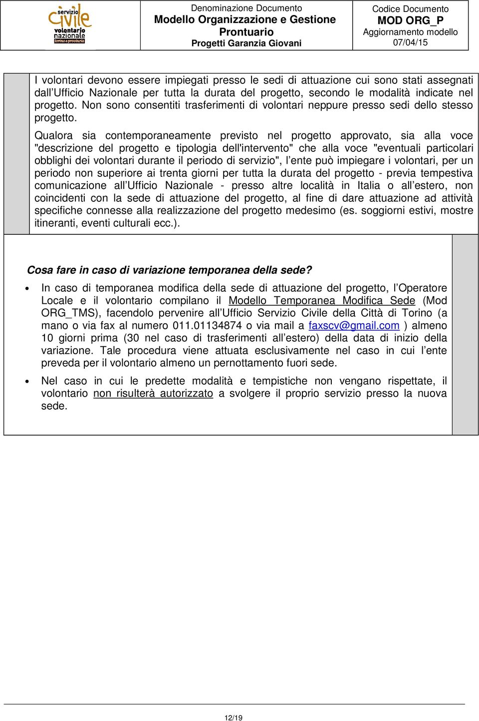 Qualora sia contemporaneamente previsto nel progetto approvato, sia alla voce "descrizione del progetto e tipologia dell'intervento" che alla voce "eventuali particolari obblighi dei volontari