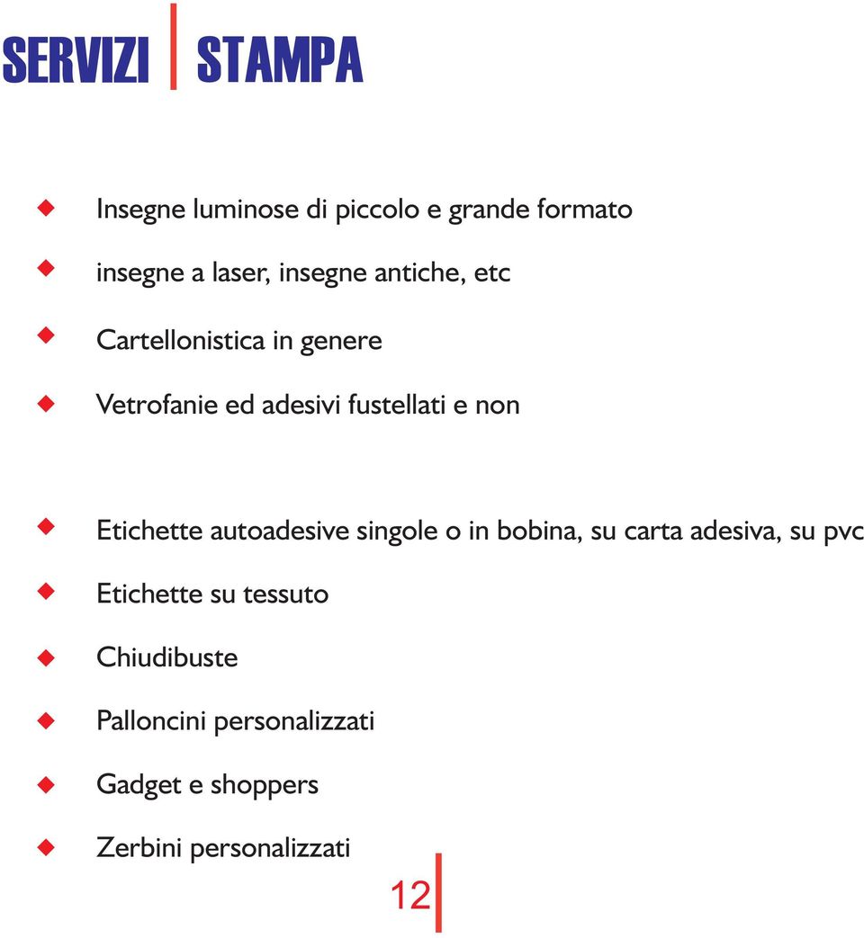 autoadesive singole o in bobina, su carta adesiva, su pvc Etichette su tessuto