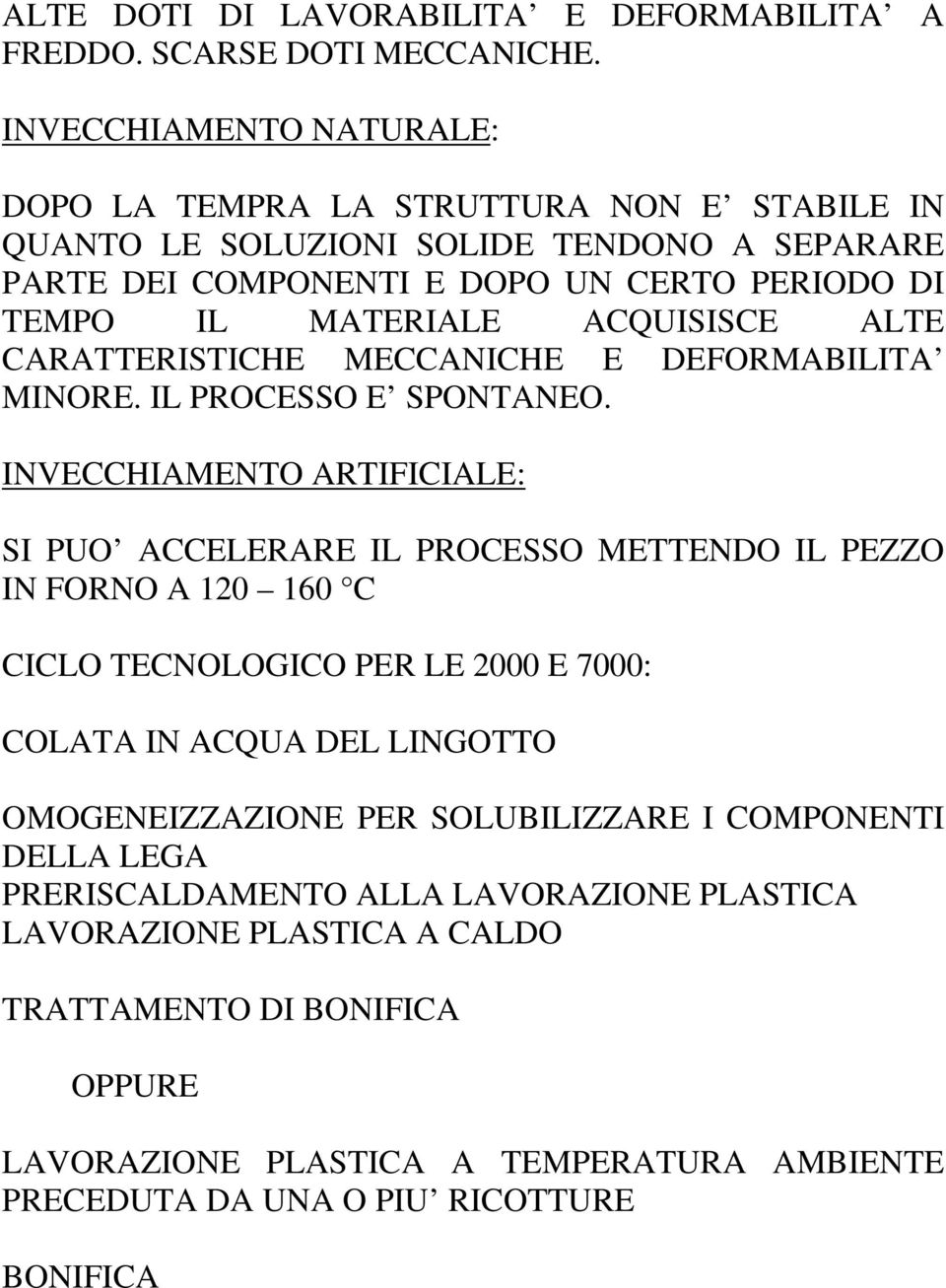 ACQUISISCE ALTE CARATTERISTICHE MECCANICHE E DEFORMABILITA MINORE. IL PROCESSO E SPONTANEO.