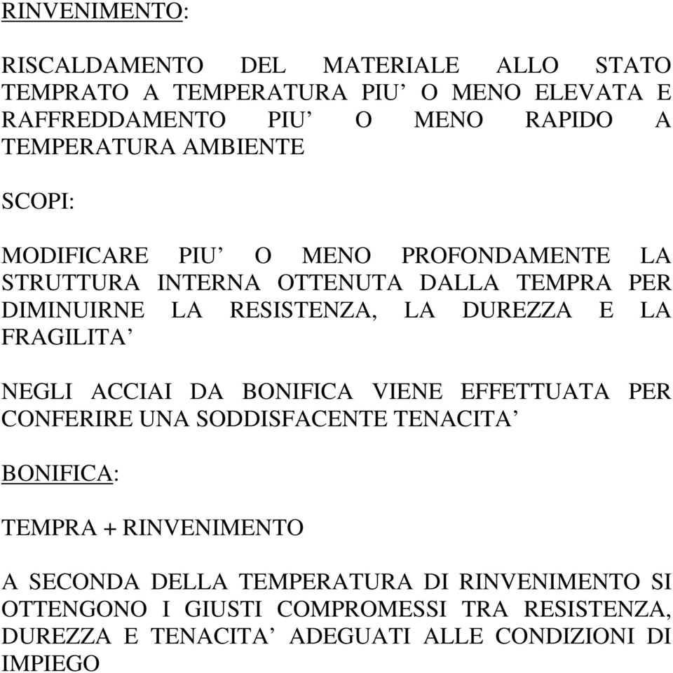 DUREZZA E LA FRAGILITA NEGLI ACCIAI DA BONIFICA VIENE EFFETTUATA PER CONFERIRE UNA SODDISFACENTE TENACITA BONIFICA: TEMPRA + RINVENIMENTO A