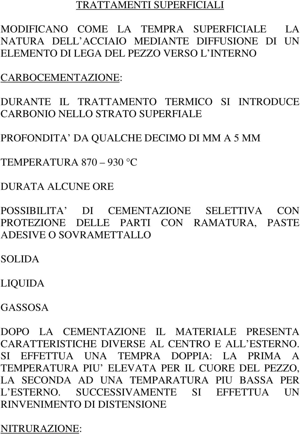 PROTEZIONE DELLE PARTI CON RAMATURA, PASTE ADESIVE O SOVRAMETTALLO SOLIDA LIQUIDA GASSOSA DOPO LA CEMENTAZIONE IL MATERIALE PRESENTA CARATTERISTICHE DIVERSE AL CENTRO E ALL ESTERNO.